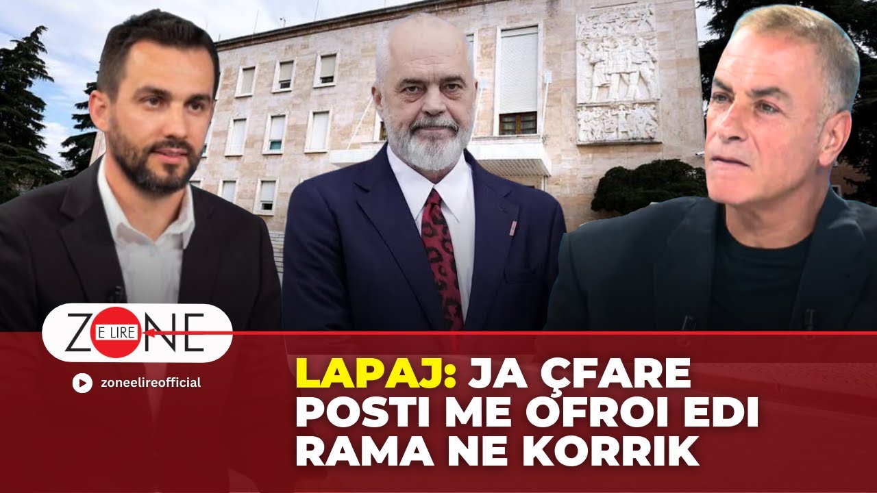 Lapaj: Ja çfare posti me ofroi Edi Rama ne Korrik - Zone e Lire