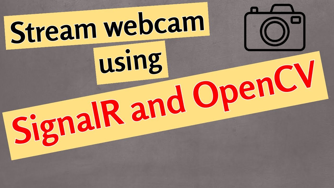 Use SignalR And OpenCV To Stream WebCam Images To Client