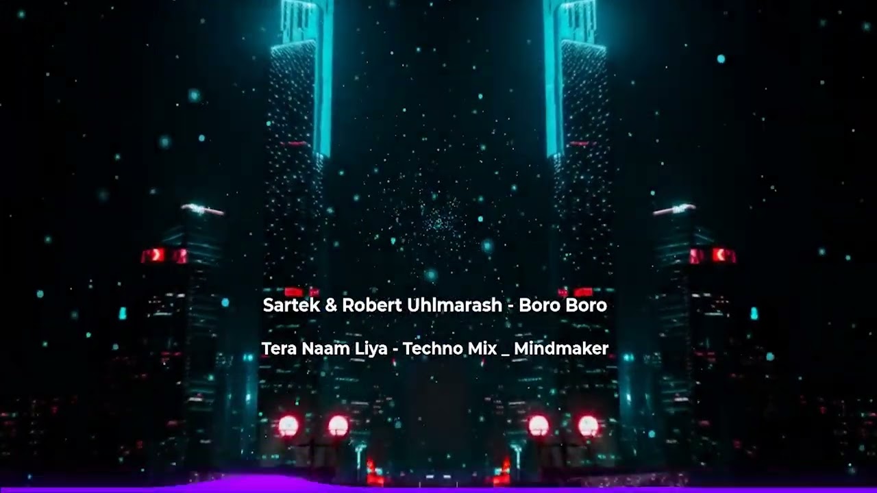 Boro Boro x Tera Naam Liya Sartek & Robert Uhlmarash | Techno Mix | Mindmaker _ Manhar Udhas