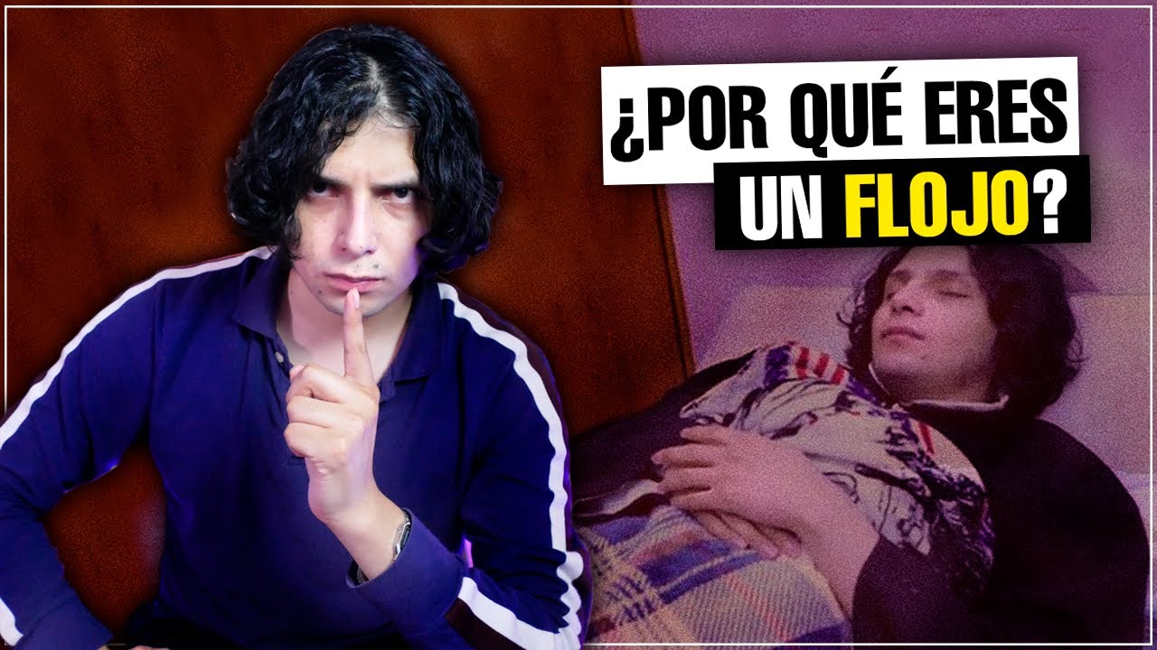 ¿Por Qué eres un FLOJO que NO HACE NADA?