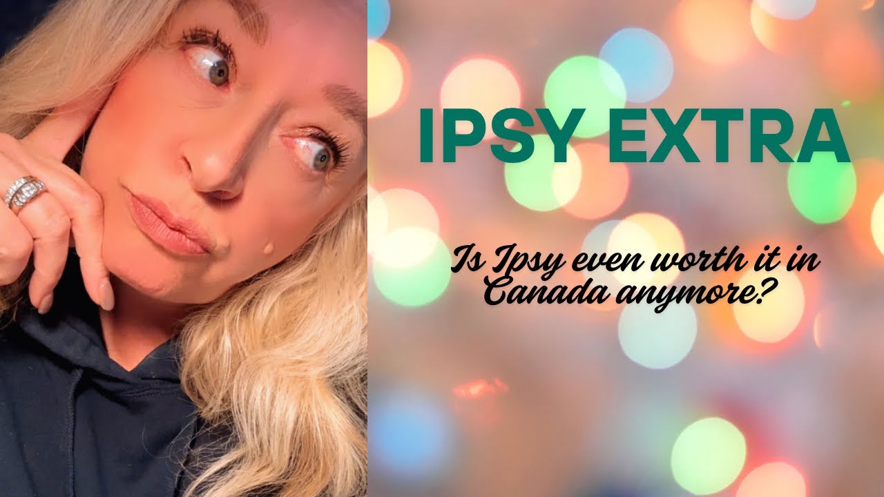 Was my IPSY EXTRA worth it for the 50+ Canadian?