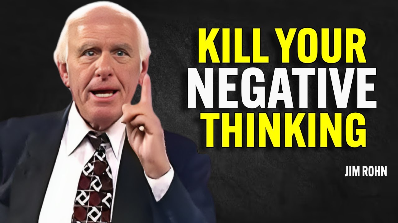 KILL YOUR NEGATIVE THINKING - Jim Rohn Motivation