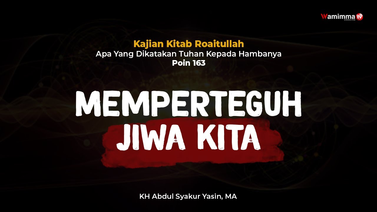 Memperteguh Jiwa kita - Buya Syakur | Kajian Kitab Roaitullah Poin 163