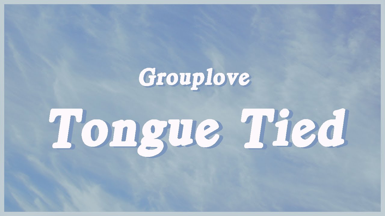 Grouplove - Tongue Tied (Lyrics) 