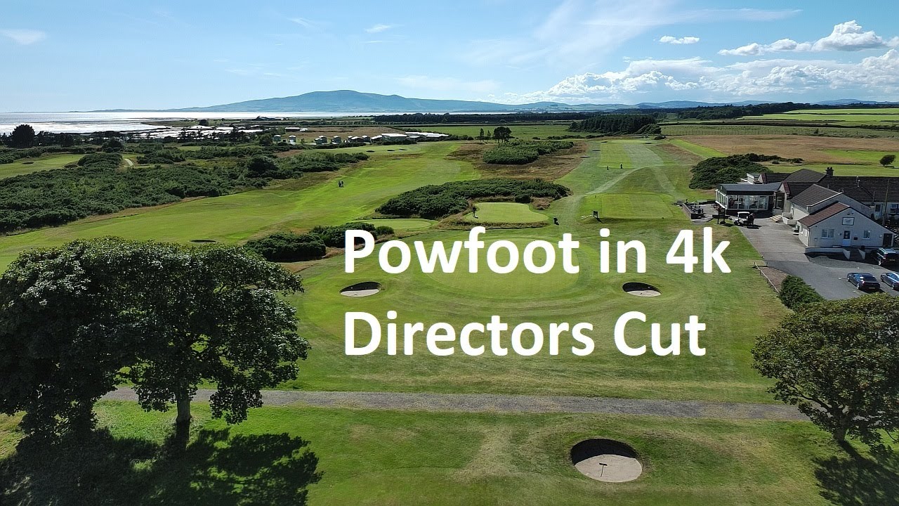 Powfoot Golf Course in 4k - Directors Cut July-2024