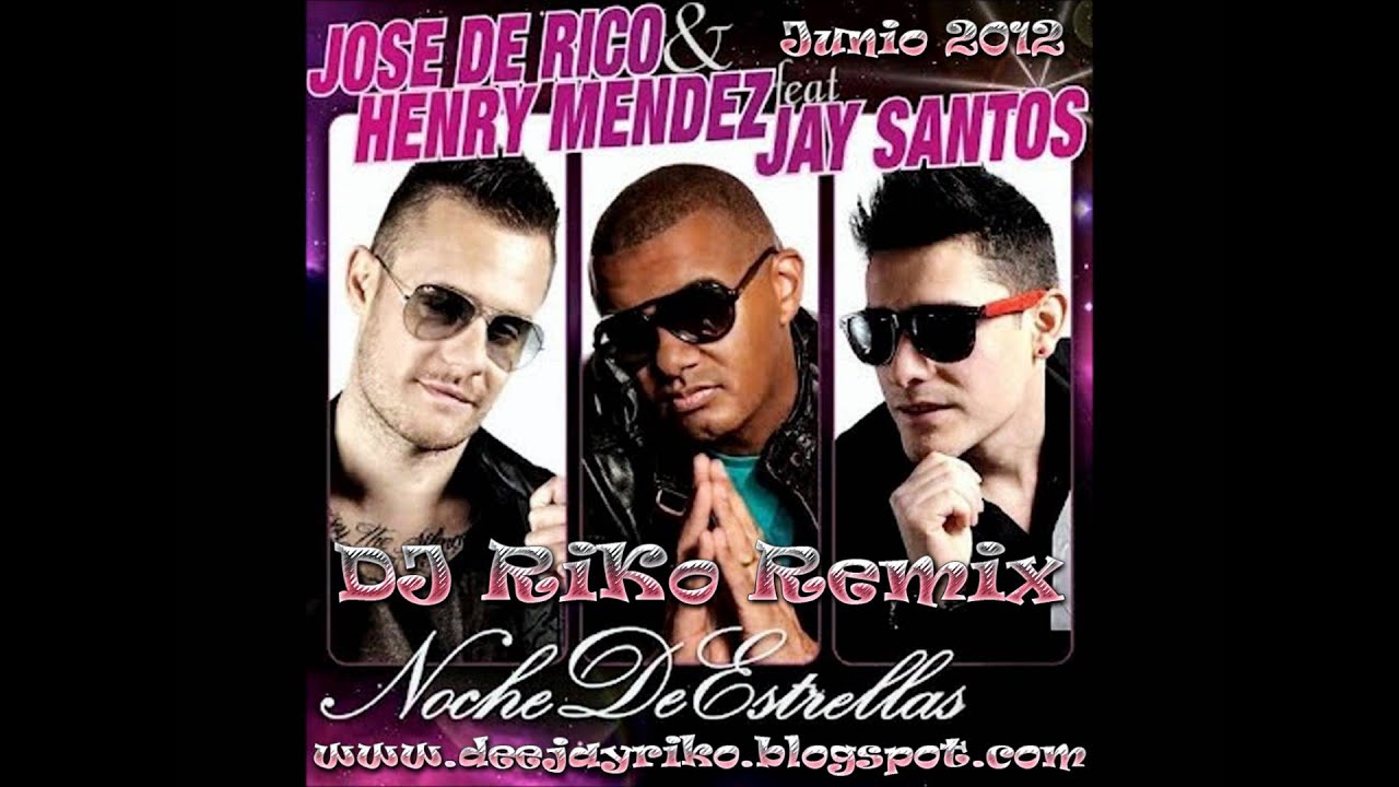 Noche De Estrellas (DJ RiKo Remix Junio 2012) - Jose De Rico Ft. Henry Mendez & Jay Santos