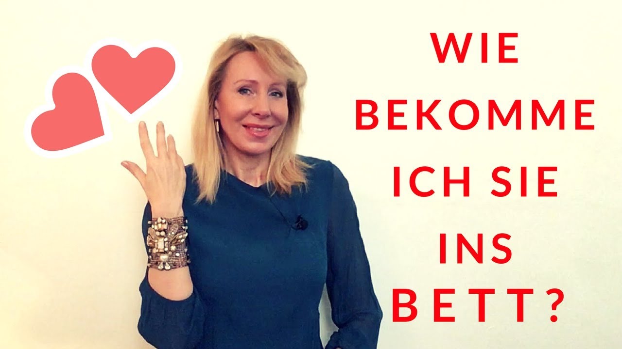 Wie bekomme ich SIE leicht ins BETT?