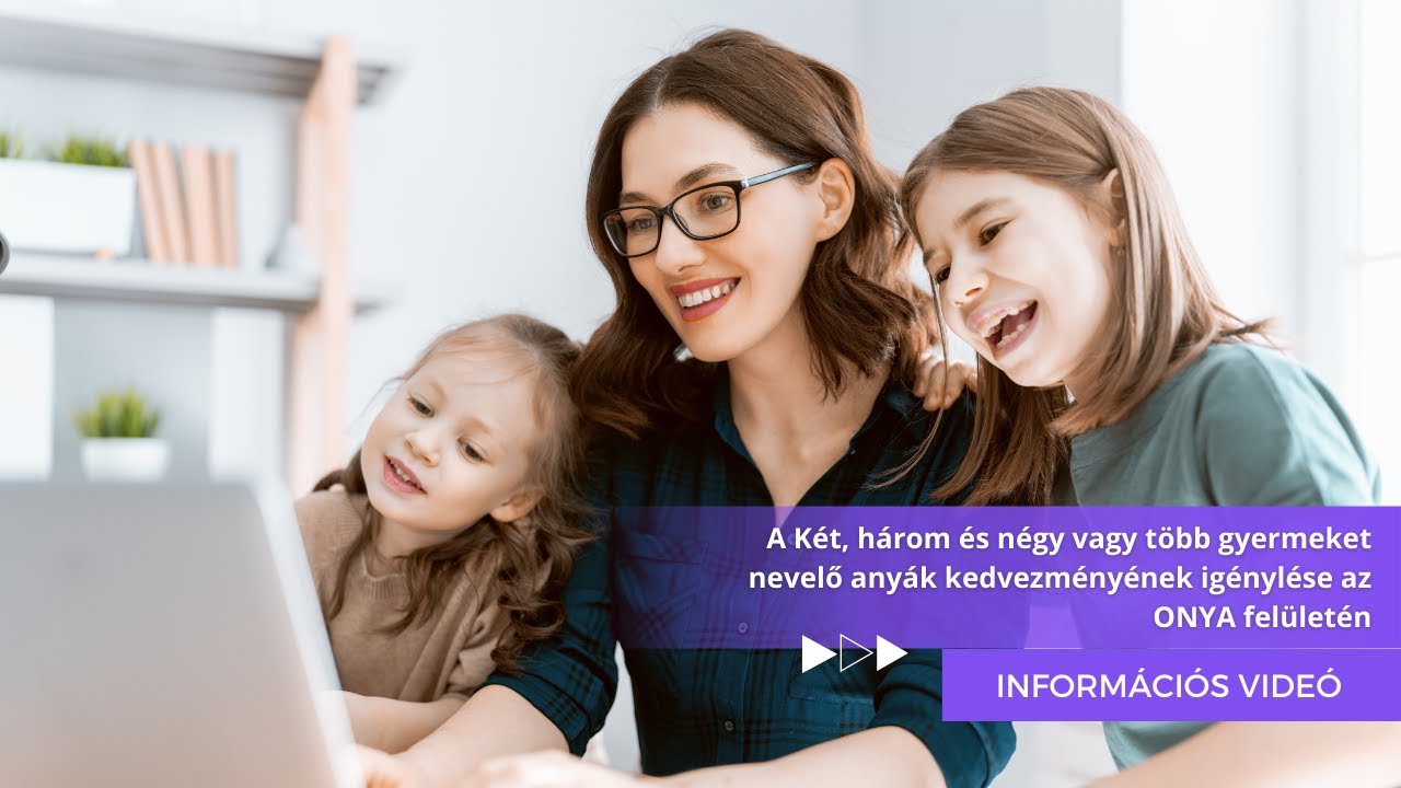 A Két, három és négy vagy több gyermeket nevelő anyák kedvezményének igénylése az ONYA felületén