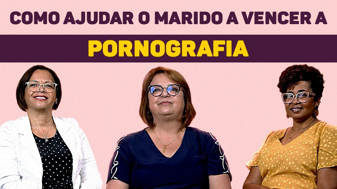 Como ajudar o marido a vencer a pornografia? | #ENTREELAS