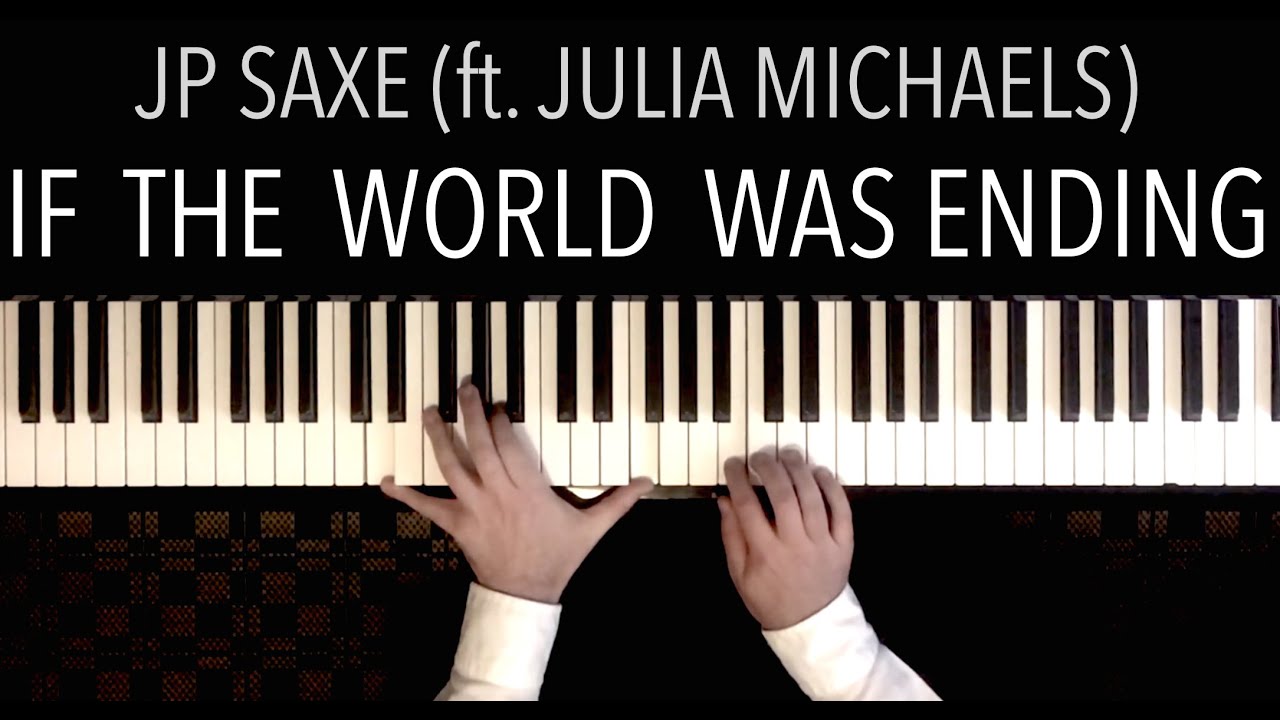 IF THE WORLD WAS ENDING | Piano Cover (with Lyrics) - JP SAXE ft. JULIA MICHAELS
