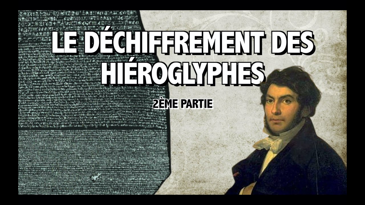 LE DÉCHIFFREMENT DES HIÉROGLYPHES - 2e partie