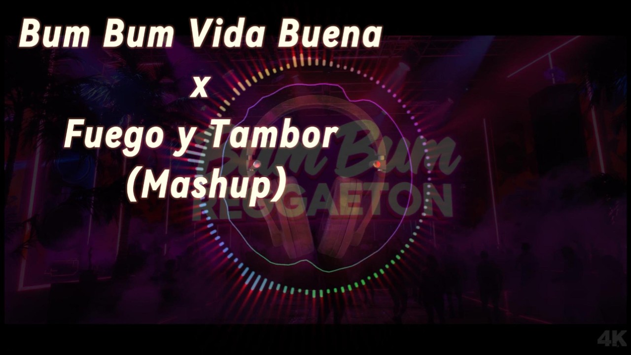 Bum Bum Vida Buena x Fuego y Tambor Mashup