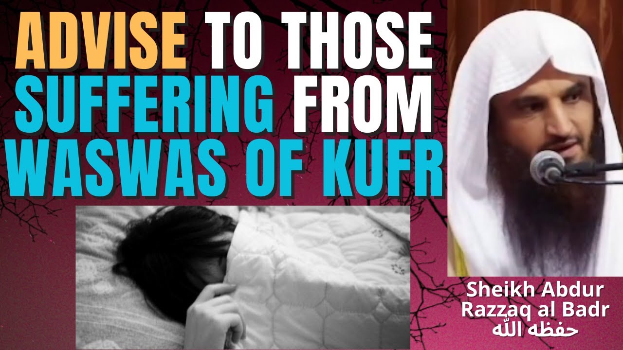 ADVISE to THOSE SUFFERING from WASWAS of KUFR - Sheikh Abdur Razzaq al Badr حفظه الله