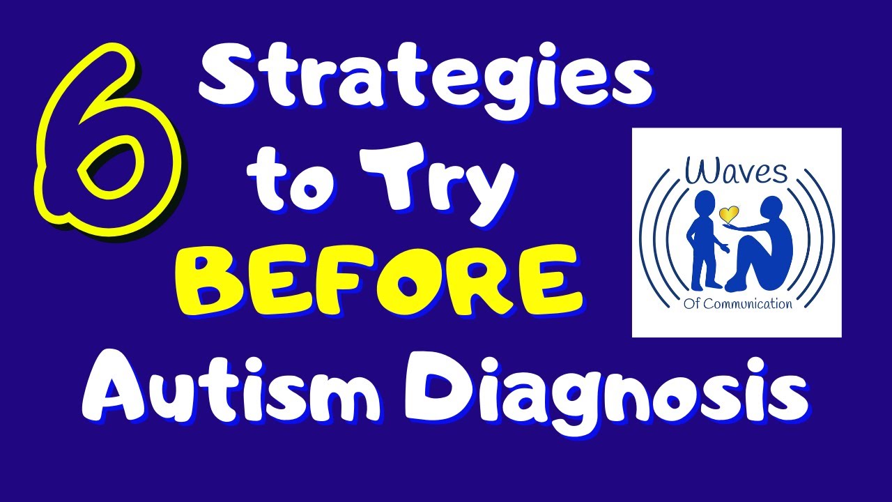 6 Strategies to Try Before Autism Diagnosis