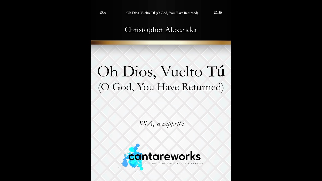 Oh Dios, Vuelto Tú (O God, You Have Returned) (SSA, a cappella) - Music by Christopher Alexander
