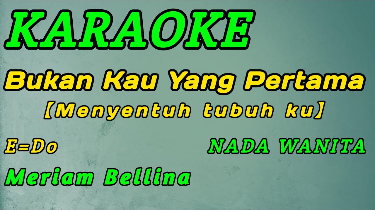 Bukan Kau Yang Pertama-Karaoke-Meriam Bellina-Nada Wanita ( E=Do )