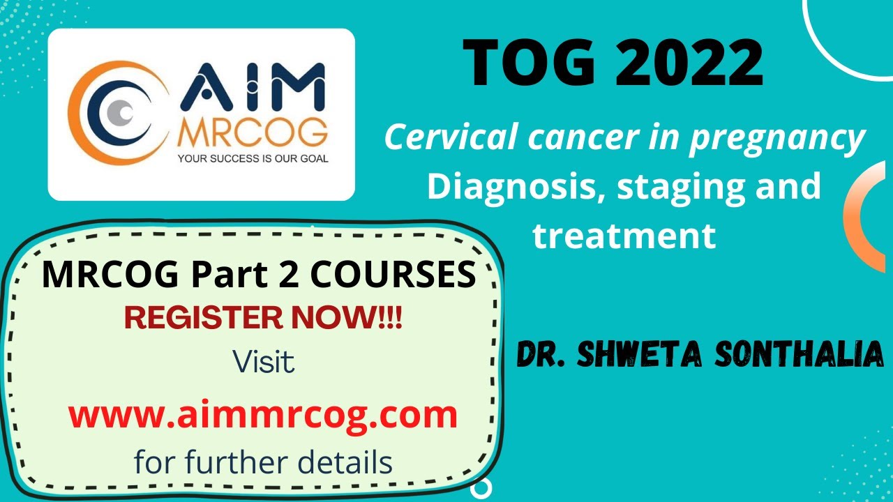 13. AIM MRCOG Presents TOG 2022 - Cervical Cancer in pregnancy Diagnosis, staging and treatment