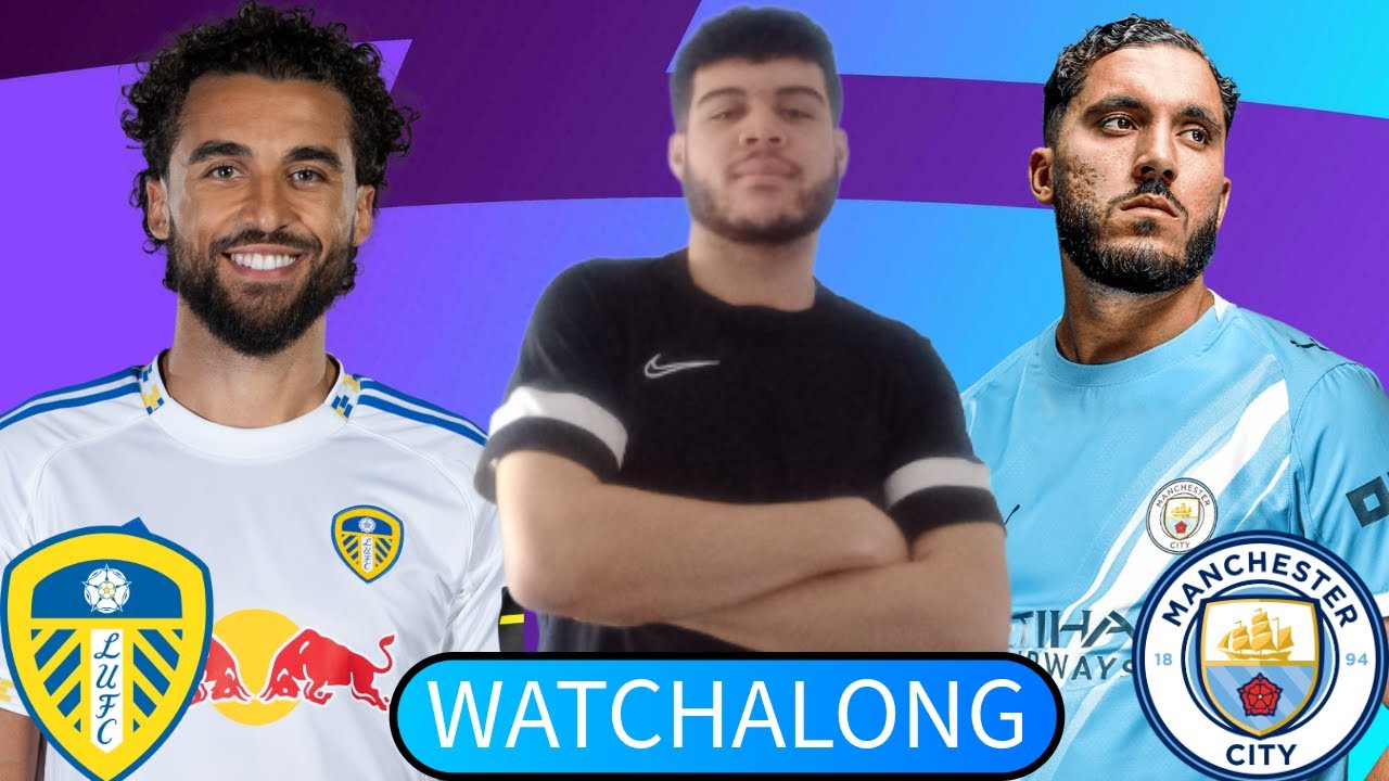 Leeds vs Man City Live Premier League Watch Along