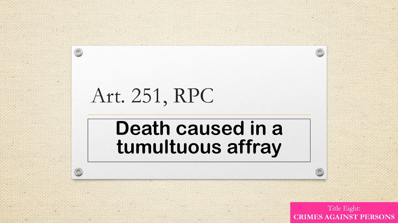 Criminal Law (Phils) Article 251,  RPC = Death caused in a tumultuous affray with BAR EXAM QUESTIONS
