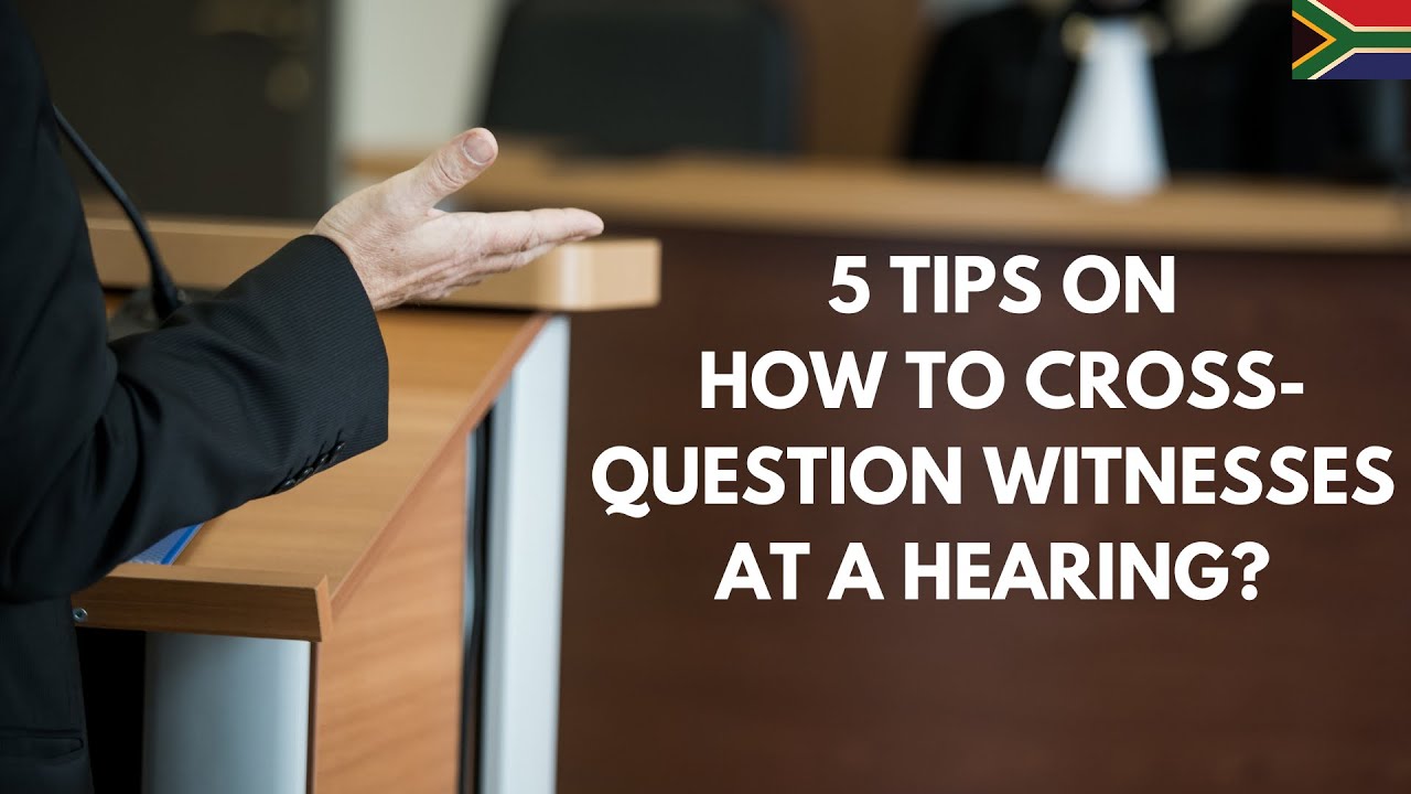 [L194] 5 TIPS ON HOW TO CROSS-QUESTION WITNESSES AT A HEARING? | SOUTH AFRICA LAW