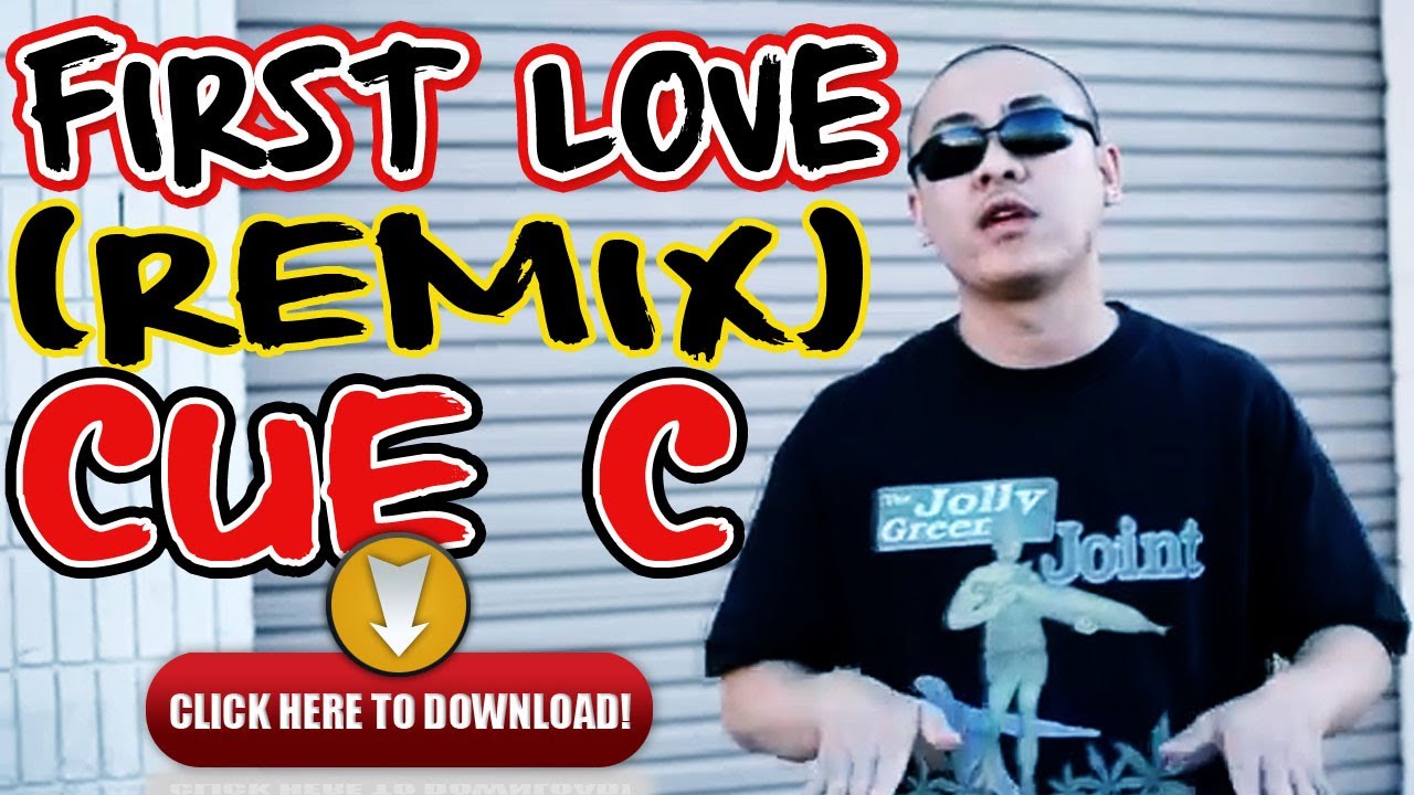 CUE C: First Love (REMIX)+Free DOWNLOAD Mp3