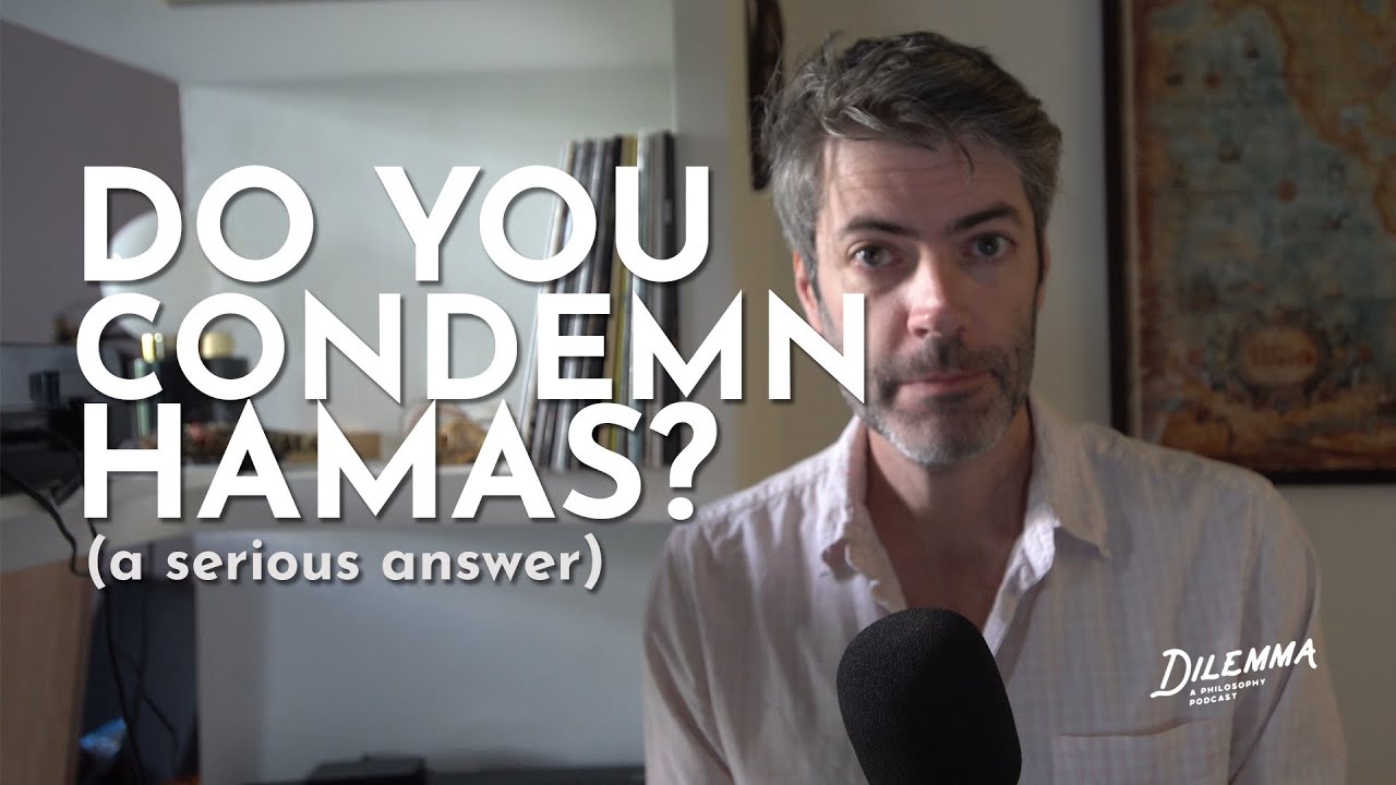 DO YOU CONDEMN HAMAS? (a serious answer) - Dilemma Podcast