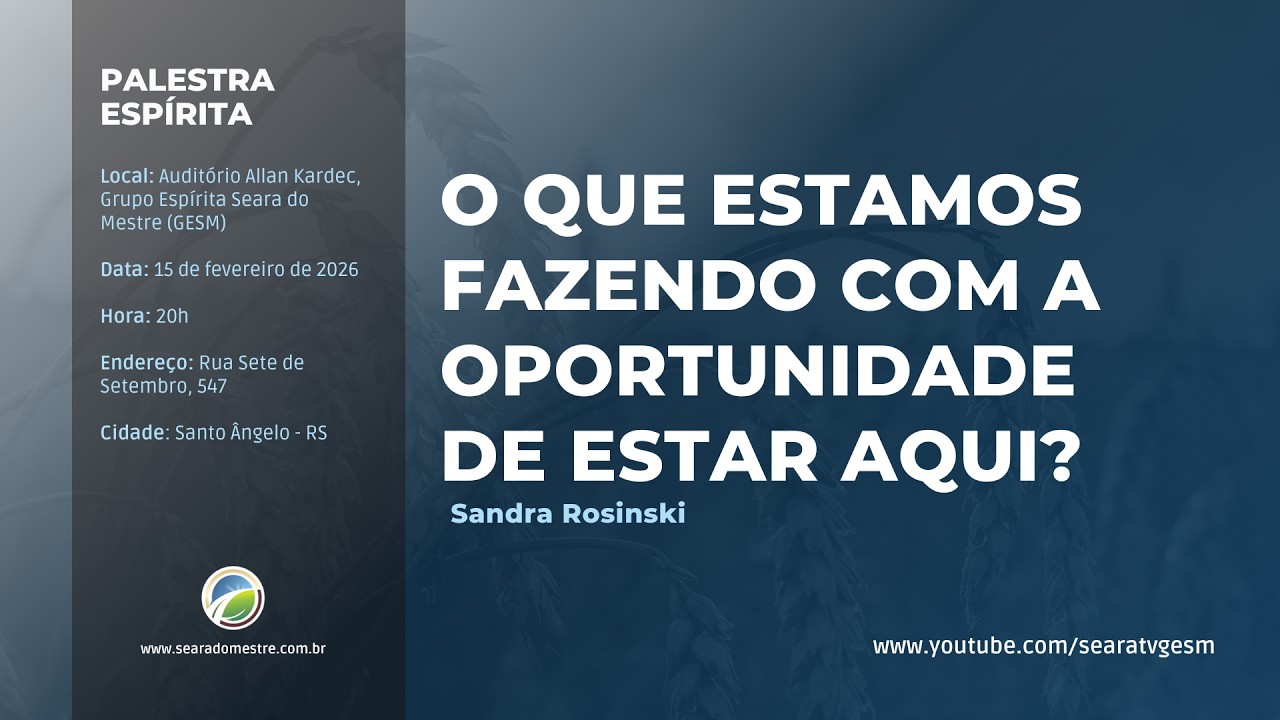 O QUE ESTAMOS FAZENDO COM A OPORTUNIDADE DE ESTAR AQUI? - Sandra Rosinski | Palestra Espírita