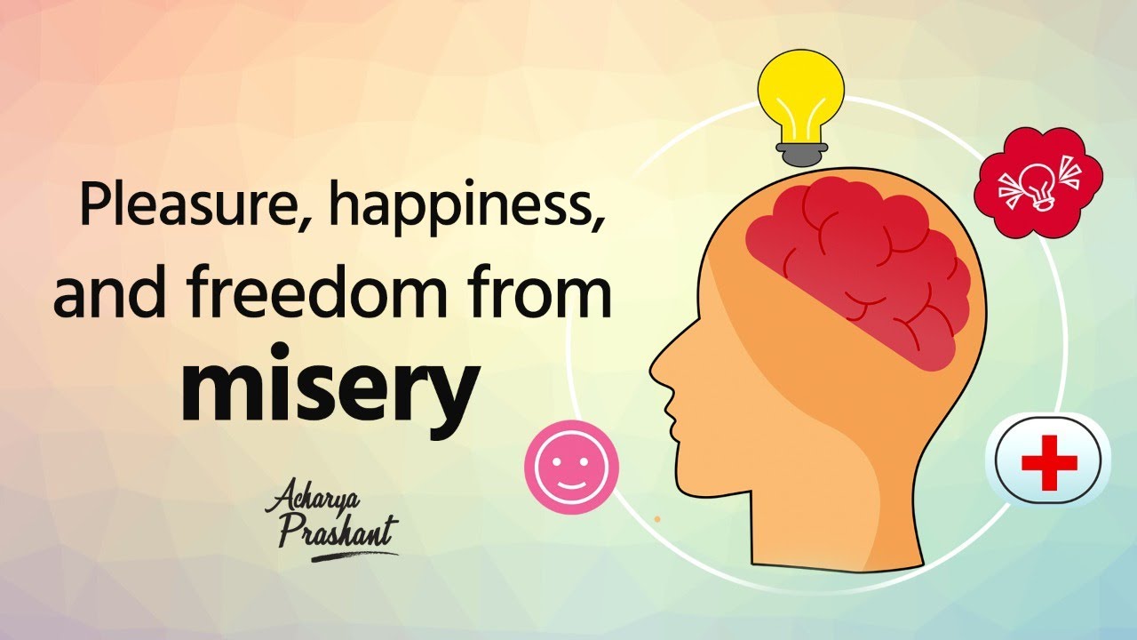 Pleasure, happiness, and freedom from misery || Acharya Prashant, on Vedanta (2020)