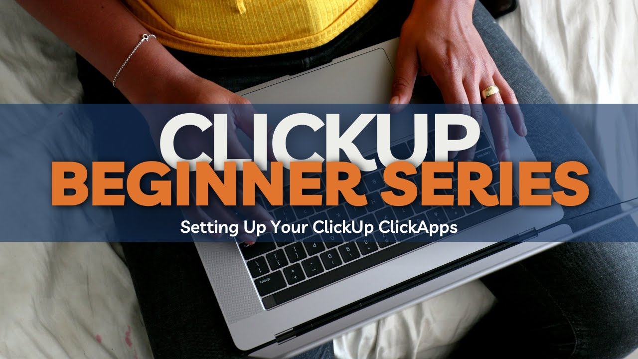 Beginner ClickUp Series: Setting Up Your ClickUp ClickApps