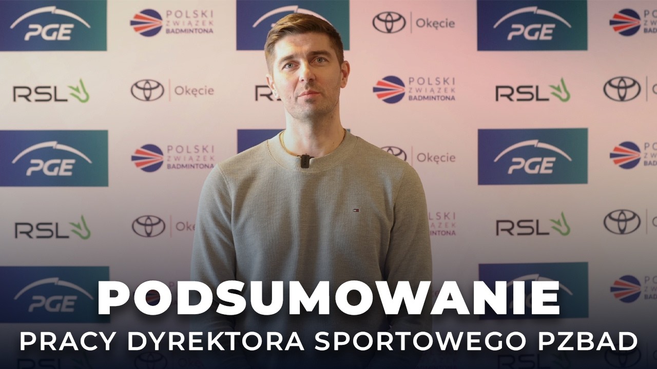 Dyrektor Sportowy Polskiego Związku Badmintona - Łukasz Moreń podsumowuje dotychczasowe działania