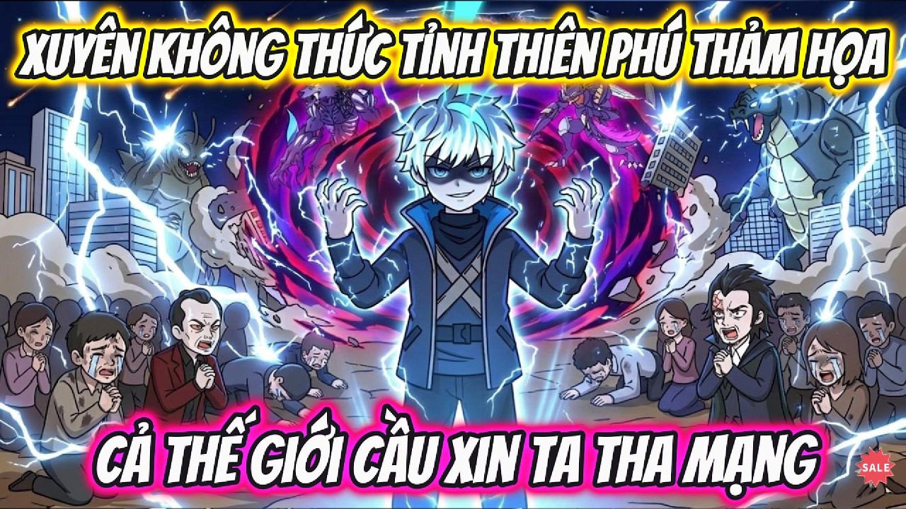 Xuyên Không Thức Tỉnh Thiên Phú Thảm Họa Cả Thế Cầu Xin Ta Tha Mạng | AKK Xuyên Không