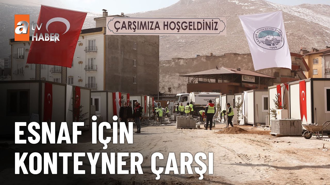 Elbistan’a konteyner çarşı - atv Ana Haber 27 Şubat 2023