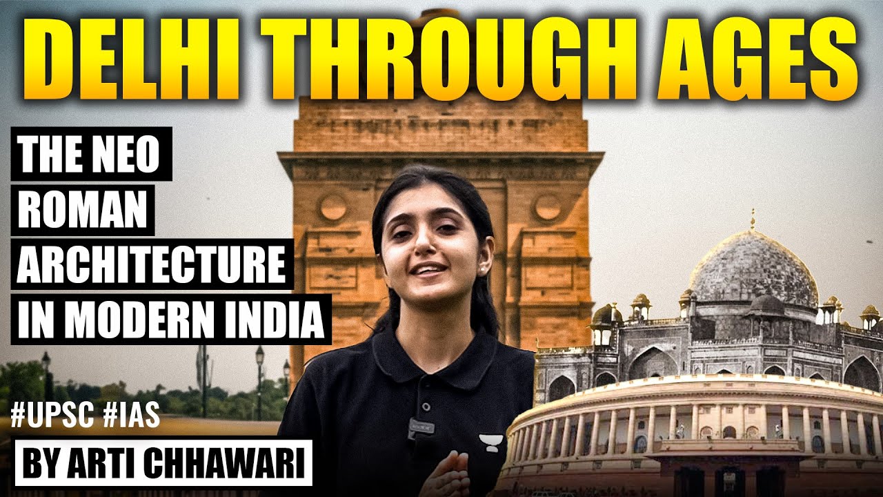 Delhi through ages: The Neo Roman Architecture in Modern India | Arti Chhawari | UPSC