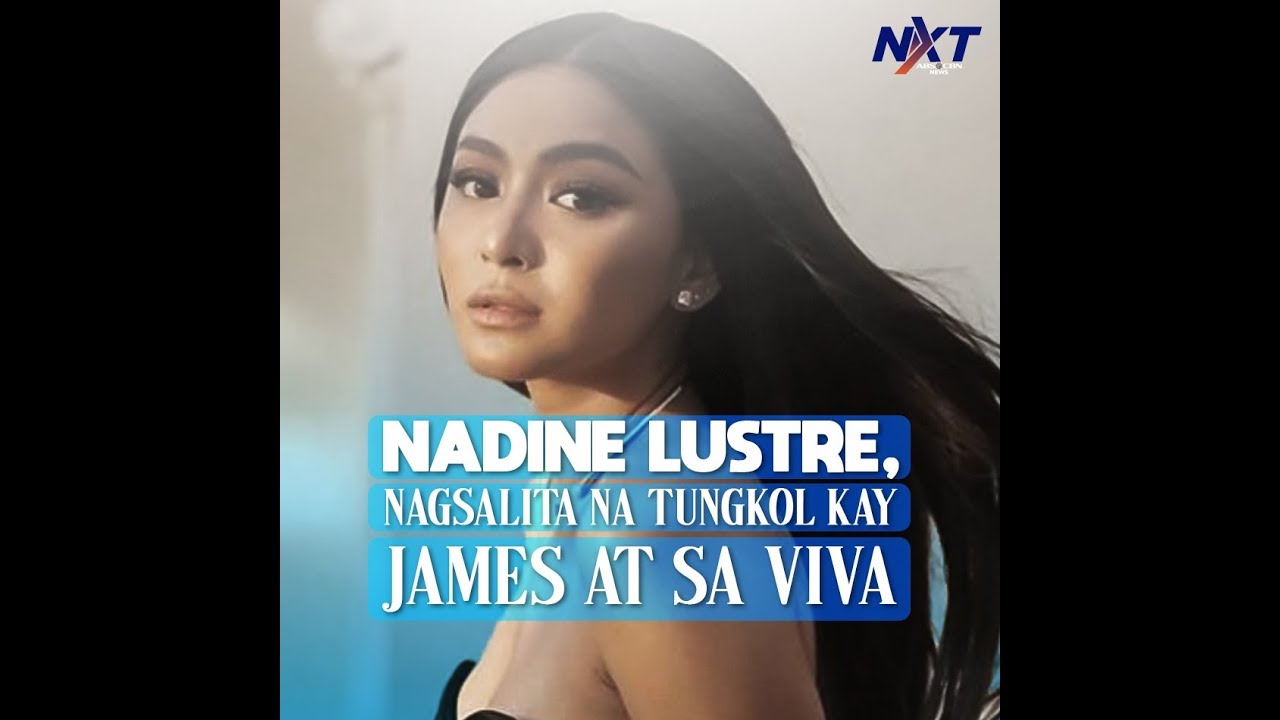 Nadine Lustre, nagsalita na tungkol kay James at sa Viva | NXT