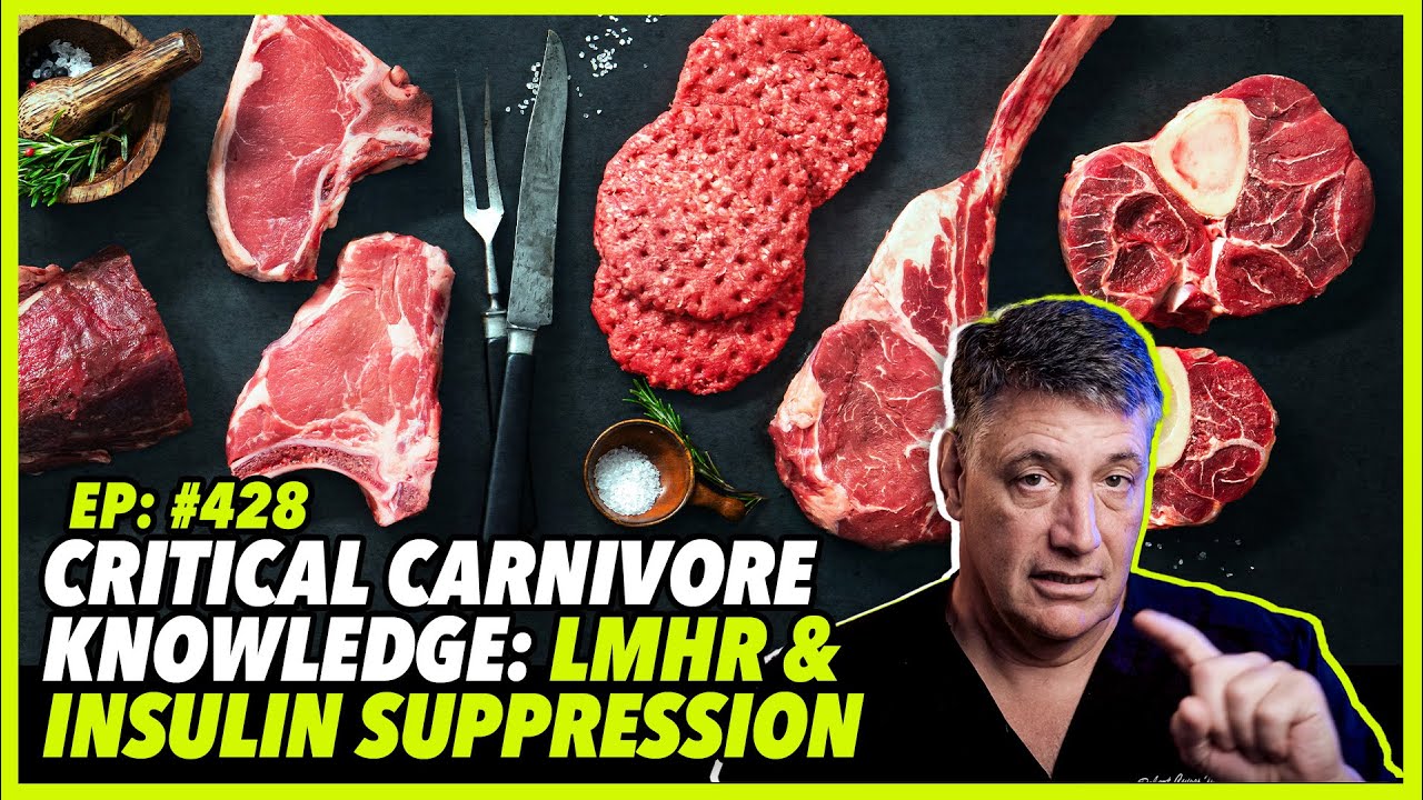 Ep:428 CRITICAL CARNIVORE KNOWLEDGE: LMHR & INSULIN SUPPRESSION