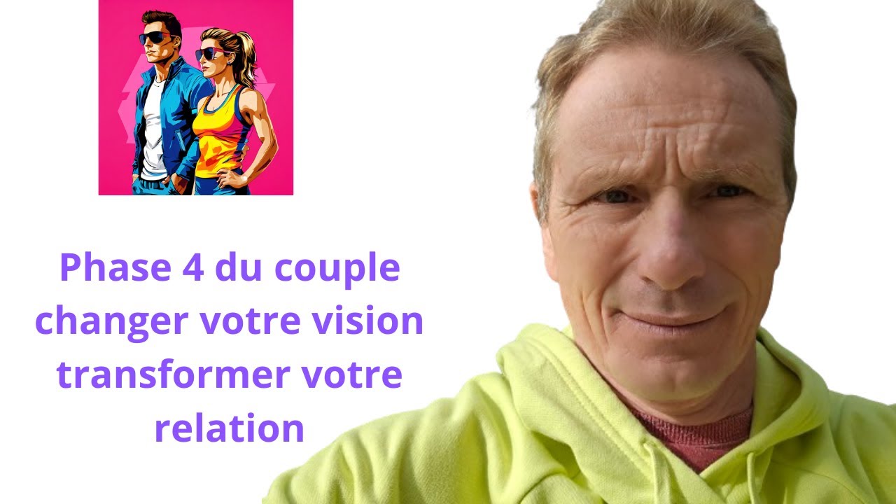 Phase 4 du couple changer votre vision transformer votre relation