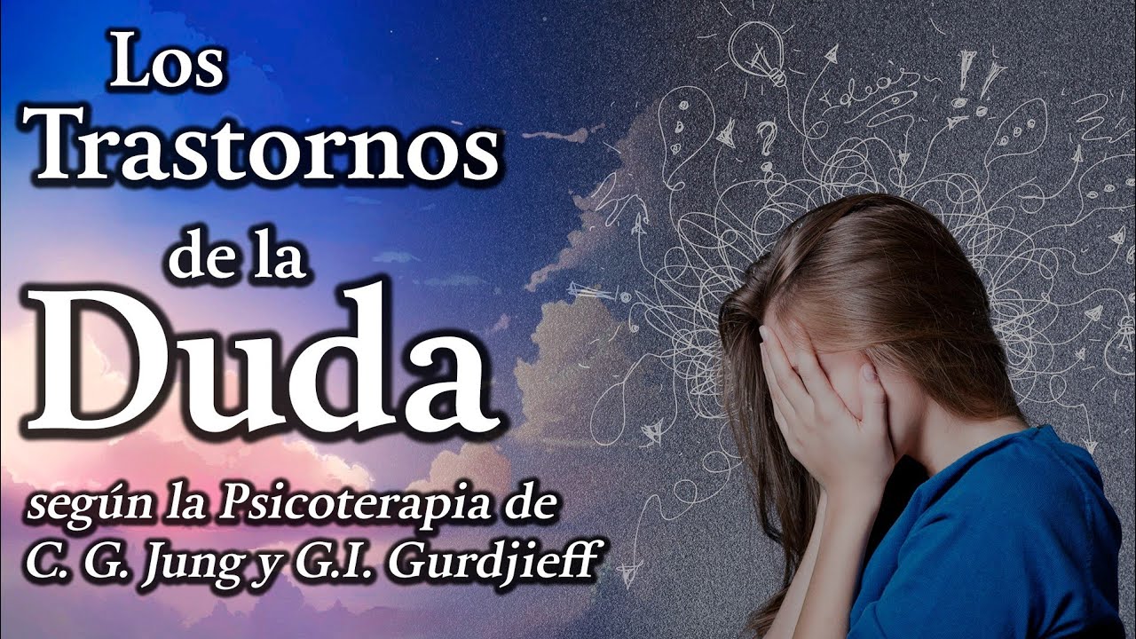 Los Trastornos de la Duda - según la Psicoterapia de C. G. Jung y G. I. Gurdjieff