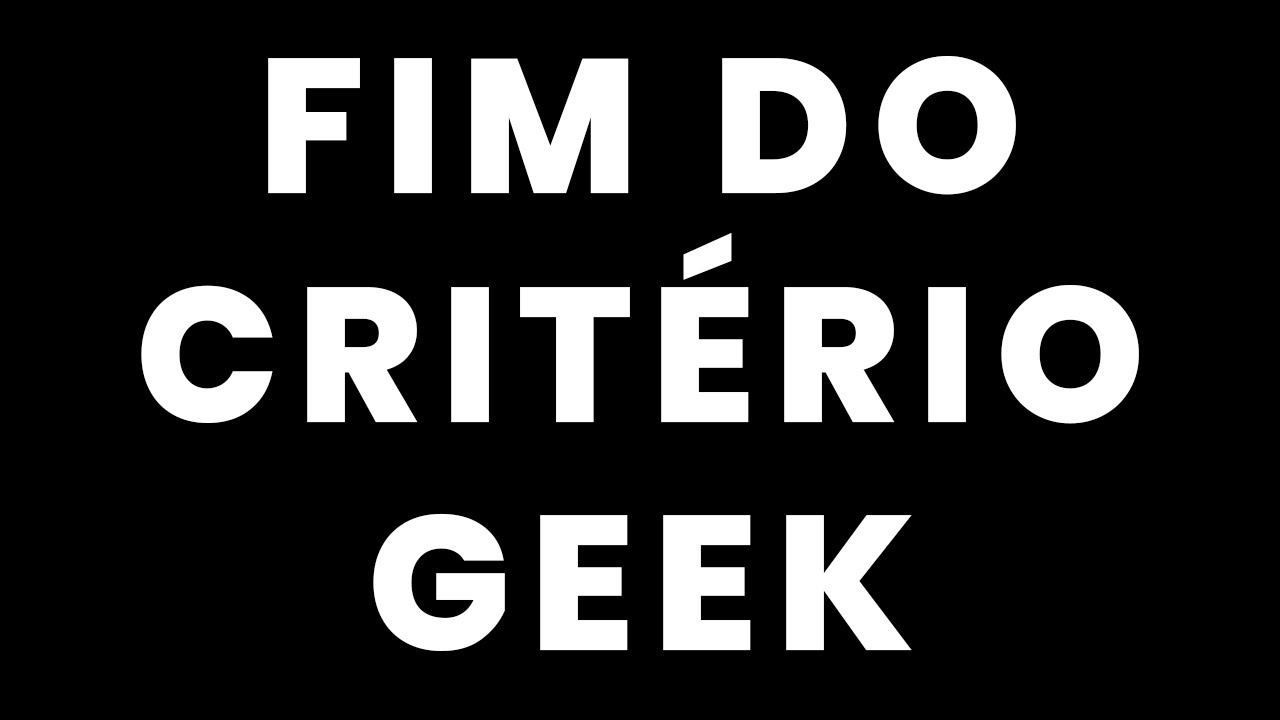 Fim do Crit&eacute;rio Geek