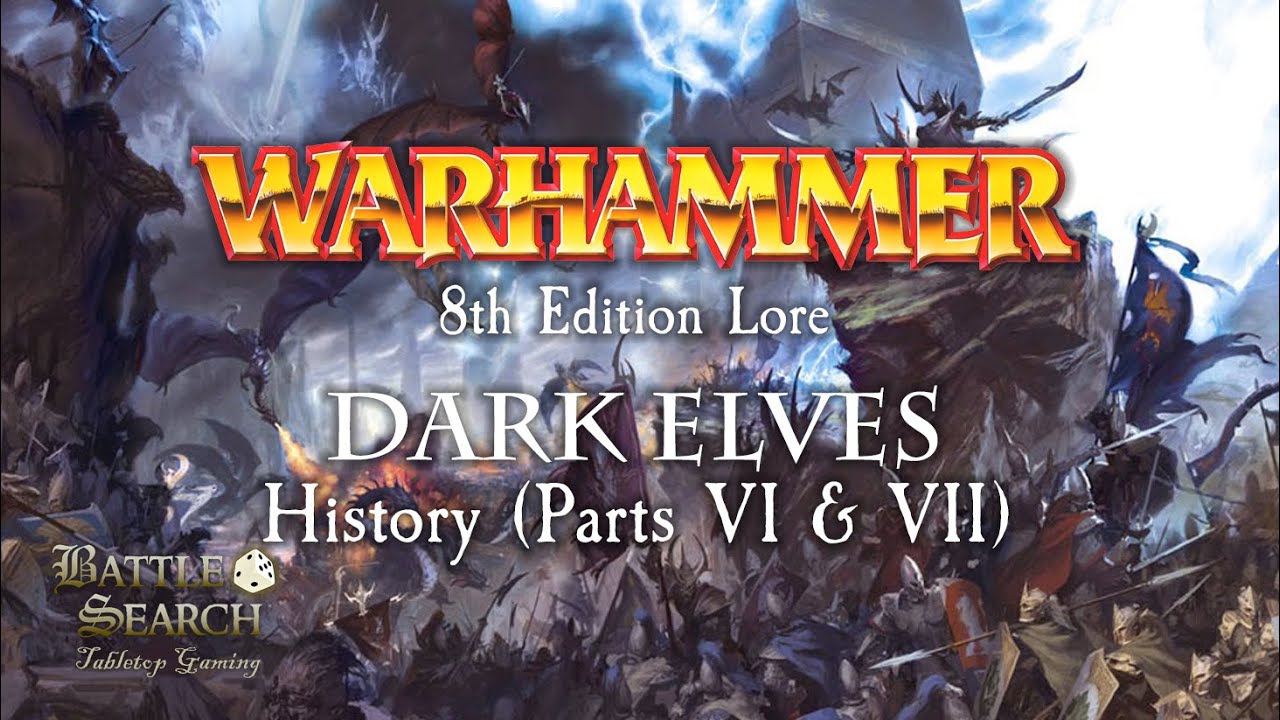 Warhammer Fantasy Battles Lore : Dark Elves - History (Parts VI & VII) - Blood & Glorious Torment
