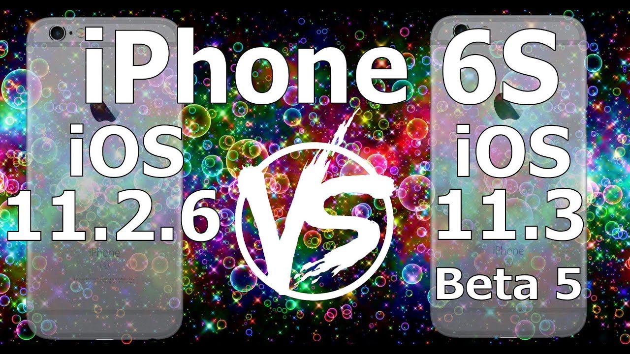 iPhone 6S : iOS 11.3 Beta 5 vs iOS 11.2.6 Speed Test Build 15E5211a