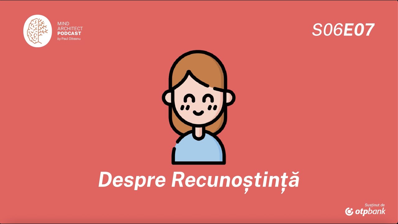 S06 Ep07 - Practica recunoștinței, beneficiu pentru o viață mai fericită