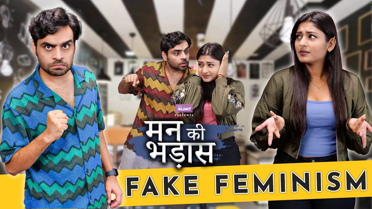 Fake Feminism | Ft. Satish Ray | Mann Ki Bhadaas | The BLUNT