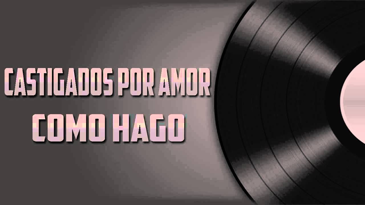 CASTOGADOS POR AMOR - COMO HAGO