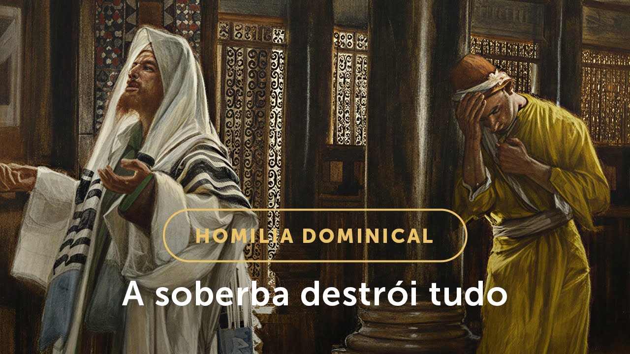 Homilia Dominical | A soberba destrói tudo (30º Domingo do Tempo Comum - 26/10/2025)