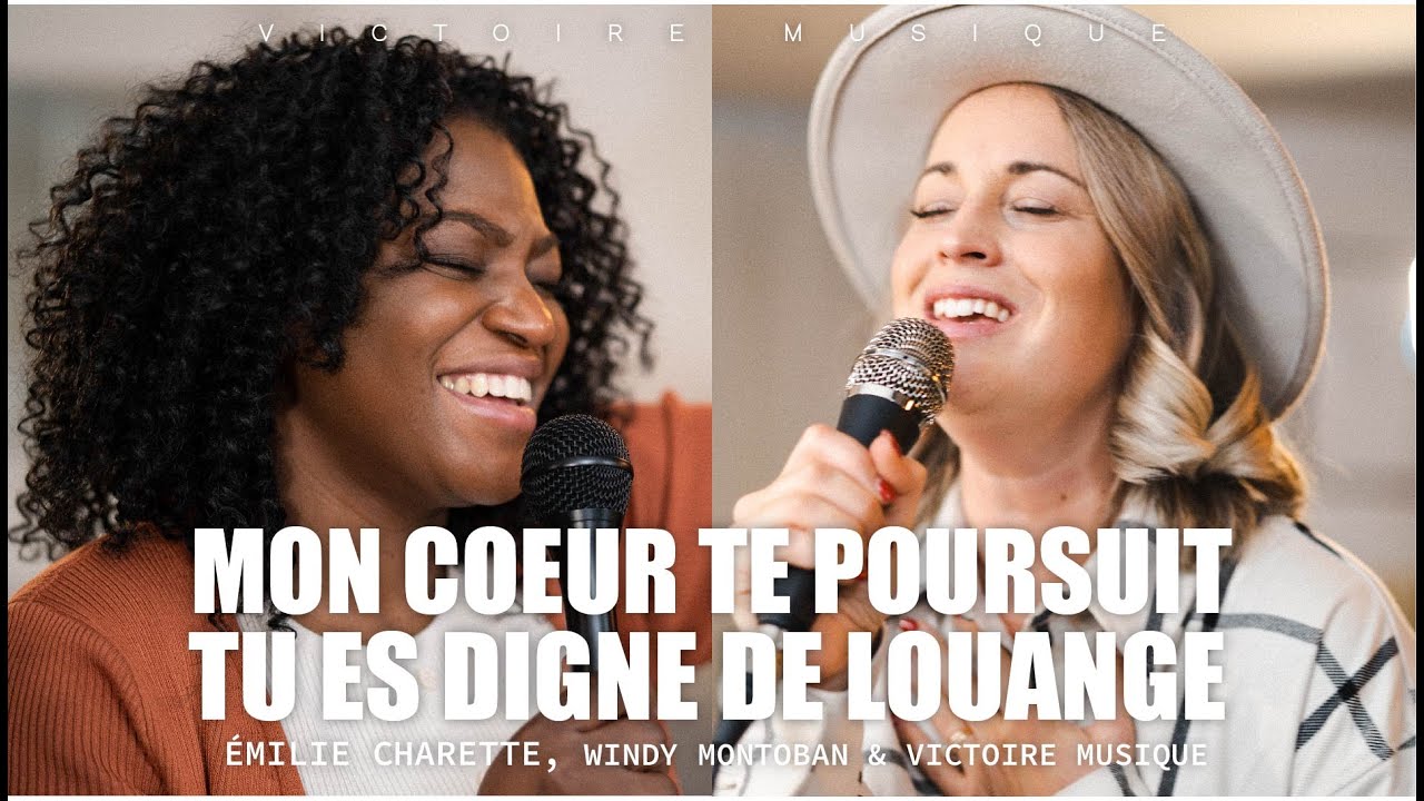 MON COEUR TE POURSUIT & TU ES DIGNE DE LOUANGE | Émilie Charette, Windy Montoban & Victoire Musique