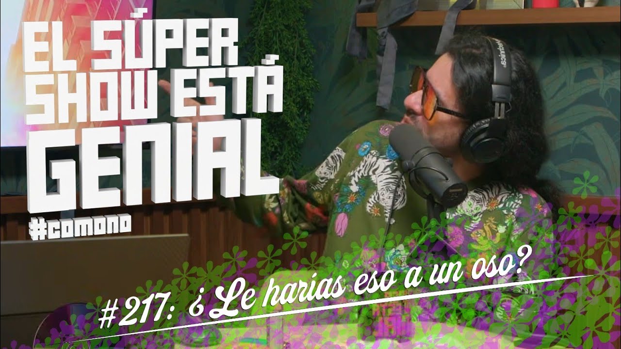 El Súper Show Está Genial #217: ¿Le harías eso a un oso?