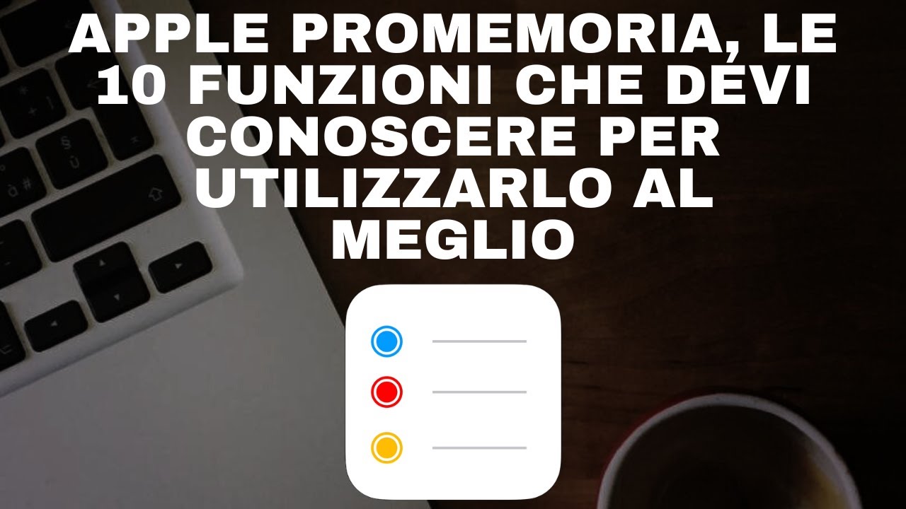 Apple Promemoria, le 10 funzioni che devi conoscere per utilizzarlo al meglio