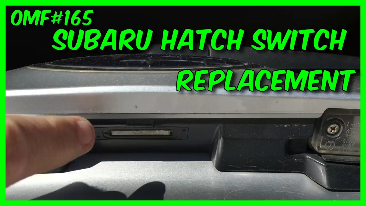 OMF#165 Subaru Hatch Switch Replacement