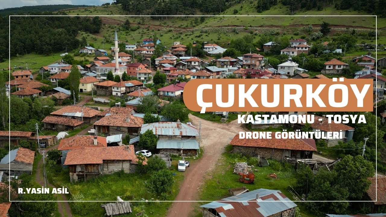 Çukurköy - Kastamonu, Tosya - Drone görüntüleri