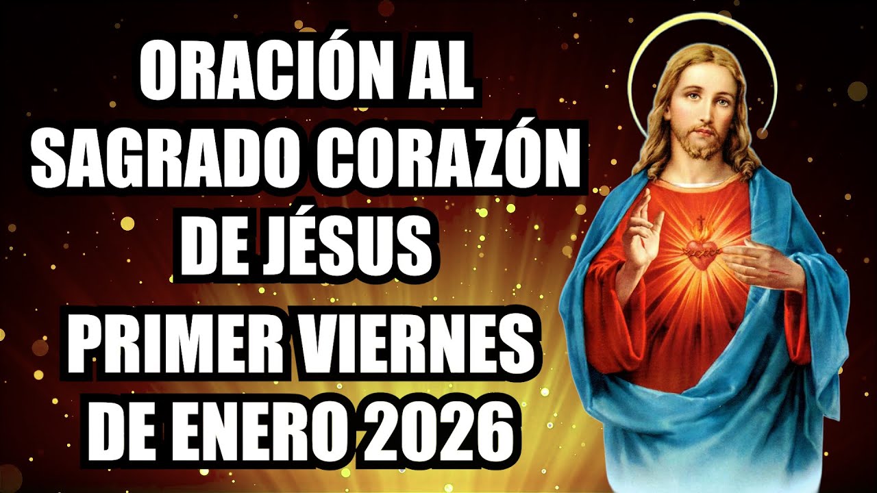 ORACIÓN AL SAGRADO CORAZÓN DE JÉSUS PRIMER VIERNES DEL MES DE ENERO 2026